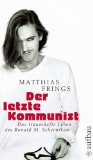 Matthias Frings - Der letzte Kommunist, Das traumhafte Leben des Ronald M. Schernikau